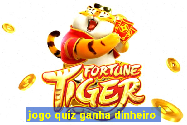 jogo quiz ganha dinheiro